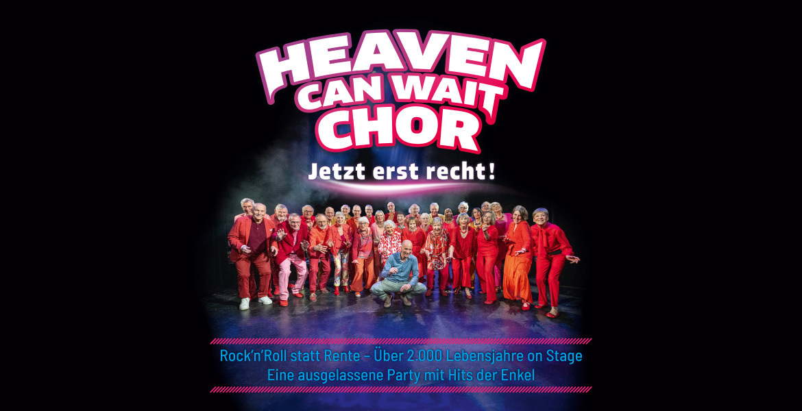 Tickets HEAVEN CAN WAIT CHOR, Jetzt erst recht! in Gera